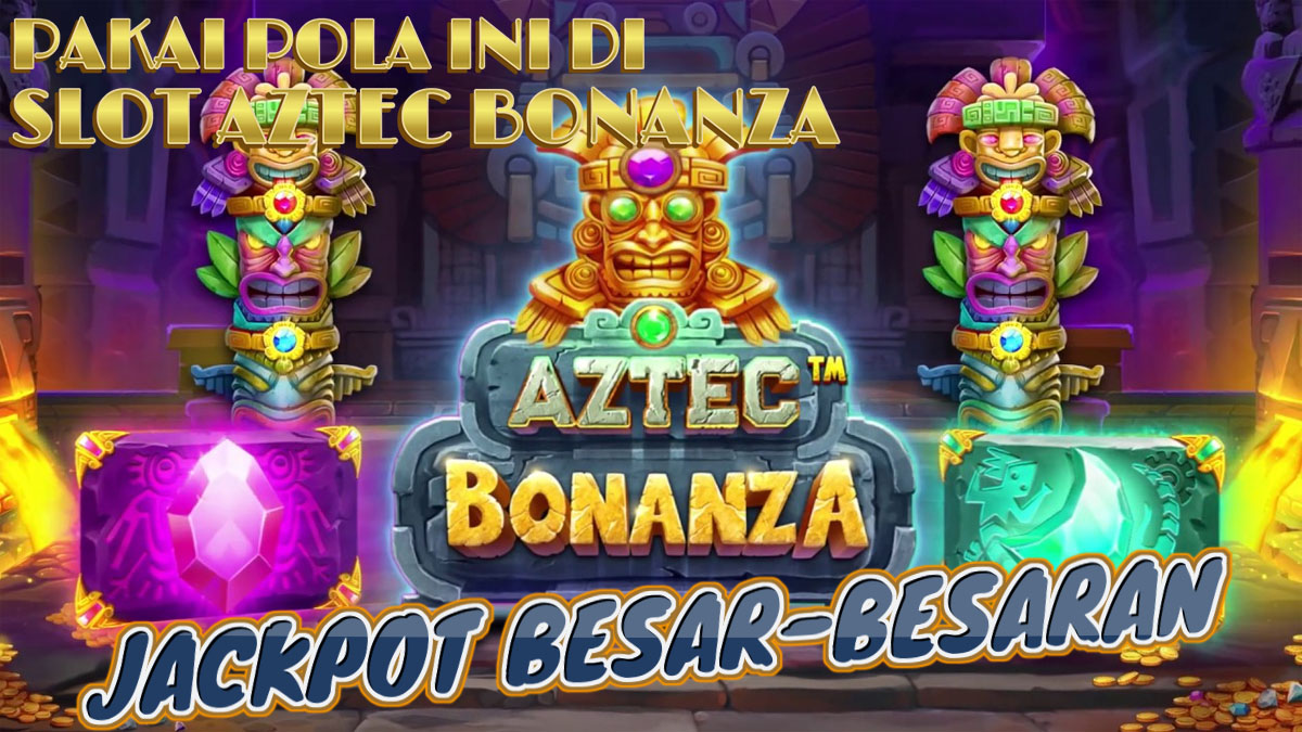 2 Langkah Mudah Jackpot Besar Pada Slot Aztec Bonanza