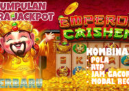3 Cara Mudah Jackpot Pada Slot Emperor Caishen Terbaru