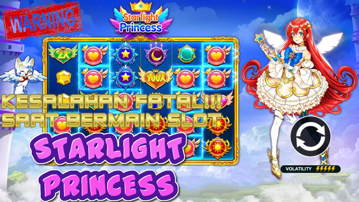 2 Kesalahan Yang sering Dilakukan Pemula Saat Bermain Slot Starlight Princess
