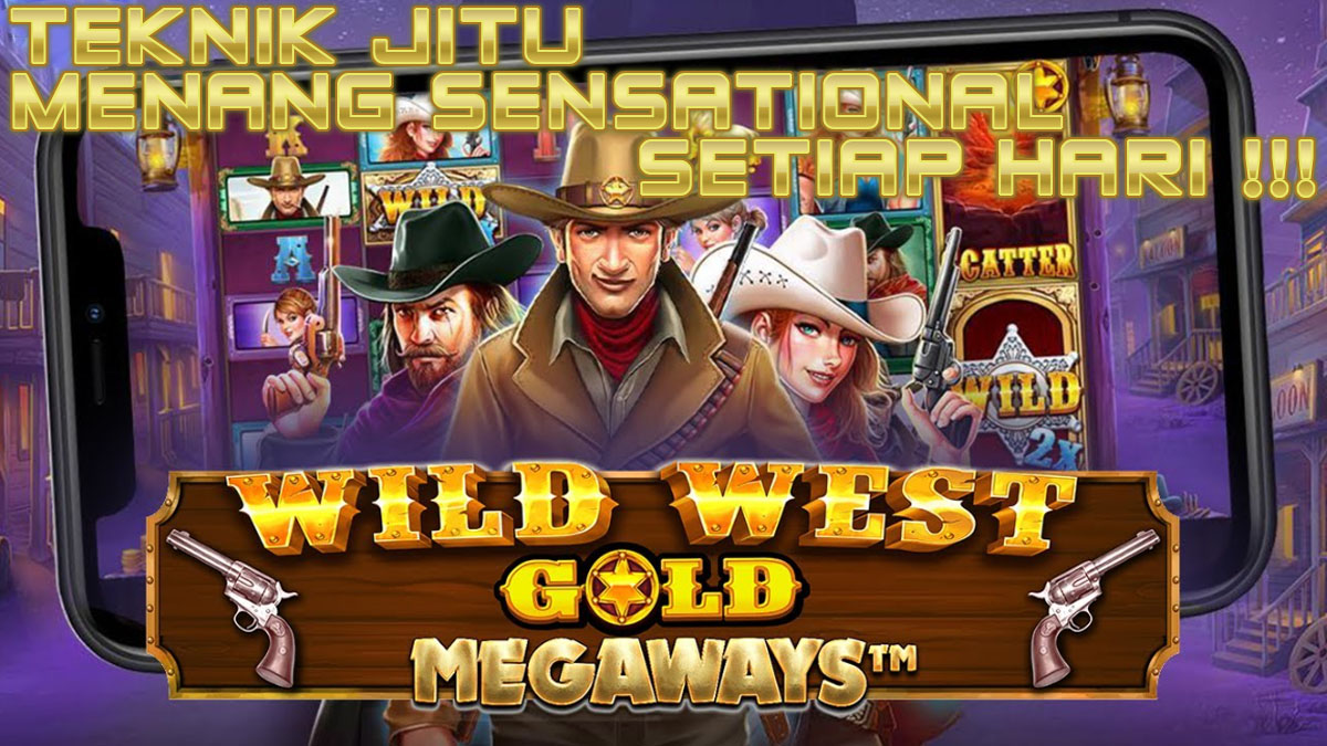 Terbaru! Ini 3 Teknik Jitu Menang Sensasional Setiap Hari Di Wild West Gold Megaways