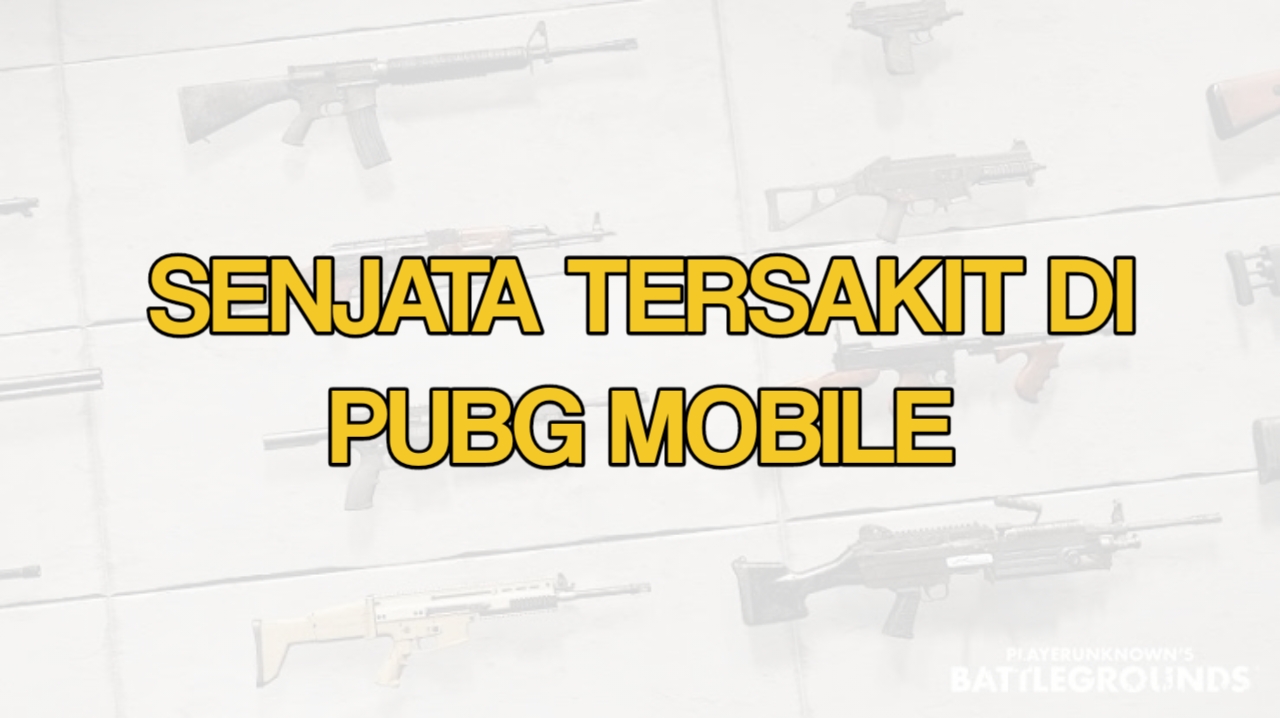Daftar Senjata Tersakit di Game PUBG Mobile