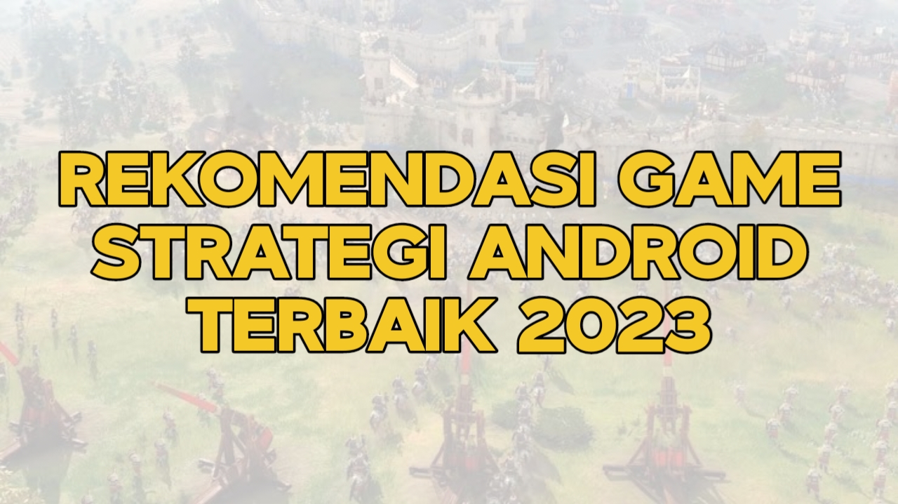 Rekomendasi Game Strategi Android terbaik 2023