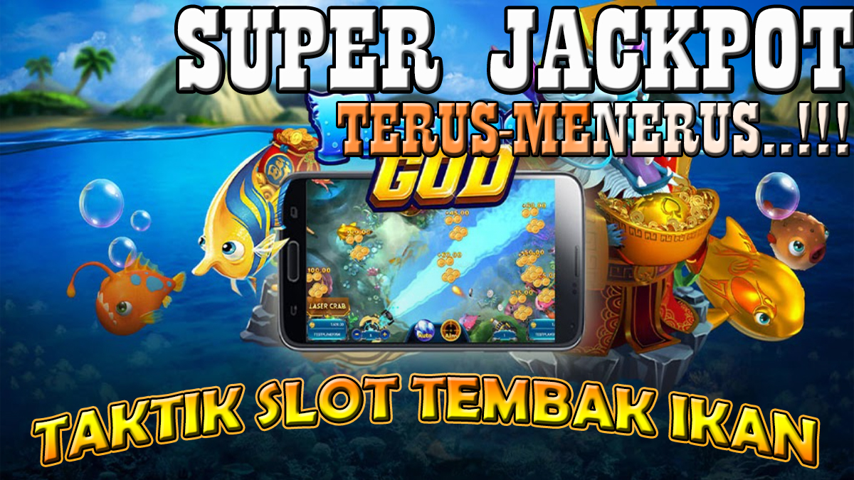 Taktik Bermain Game Slot Tembak Ikan (Fishing Game) Agar Jackpot Terus-Menerus