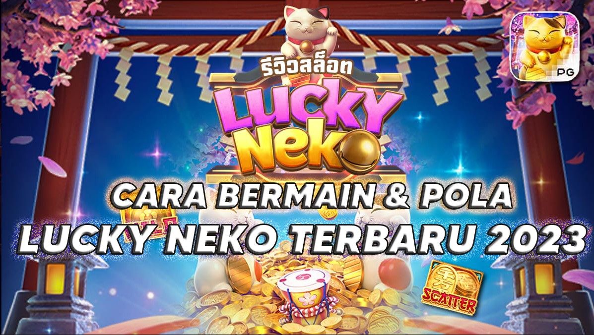 Review & Cara Bermain Pola Lucky Neko Terbaru 2023