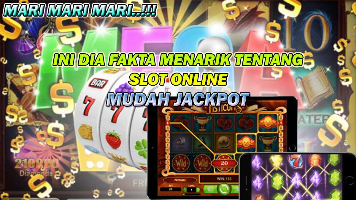 Mari Kenali 3 Fakta Menarik Tentang Slot Online Agar Mudah Mendapatkan Jackpot Besar