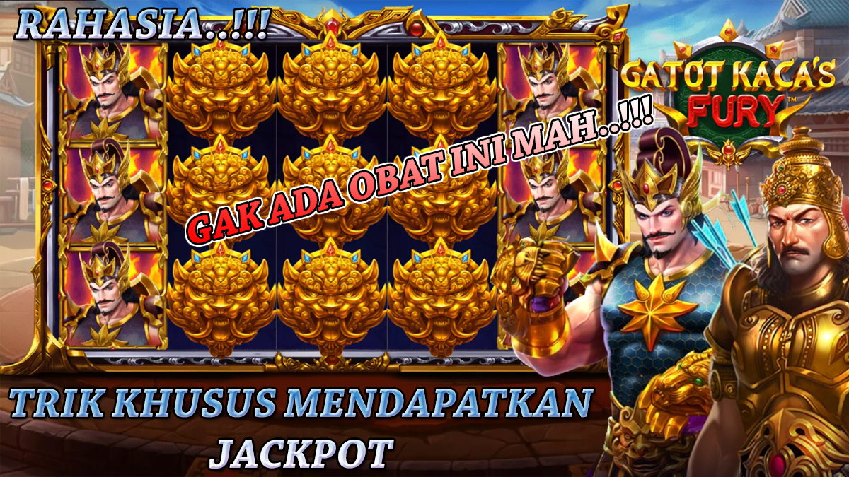 Rahasia! Inilah Trik Khusus Agar Mendapatkan Jackpot Pada Slot Gatot Kacas Fury Terbaru 2023