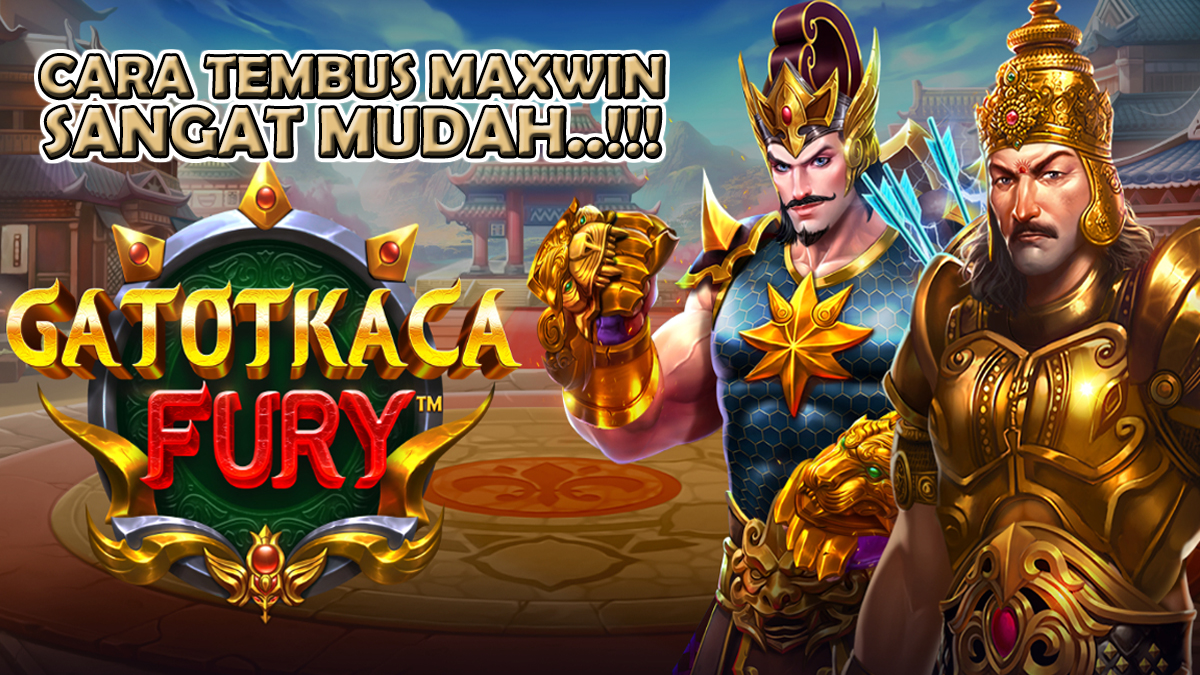 Cara Tembus Maxwin Slot Gatot Kacas Fury Dengan Sangat Mudah, Simak Caranya!