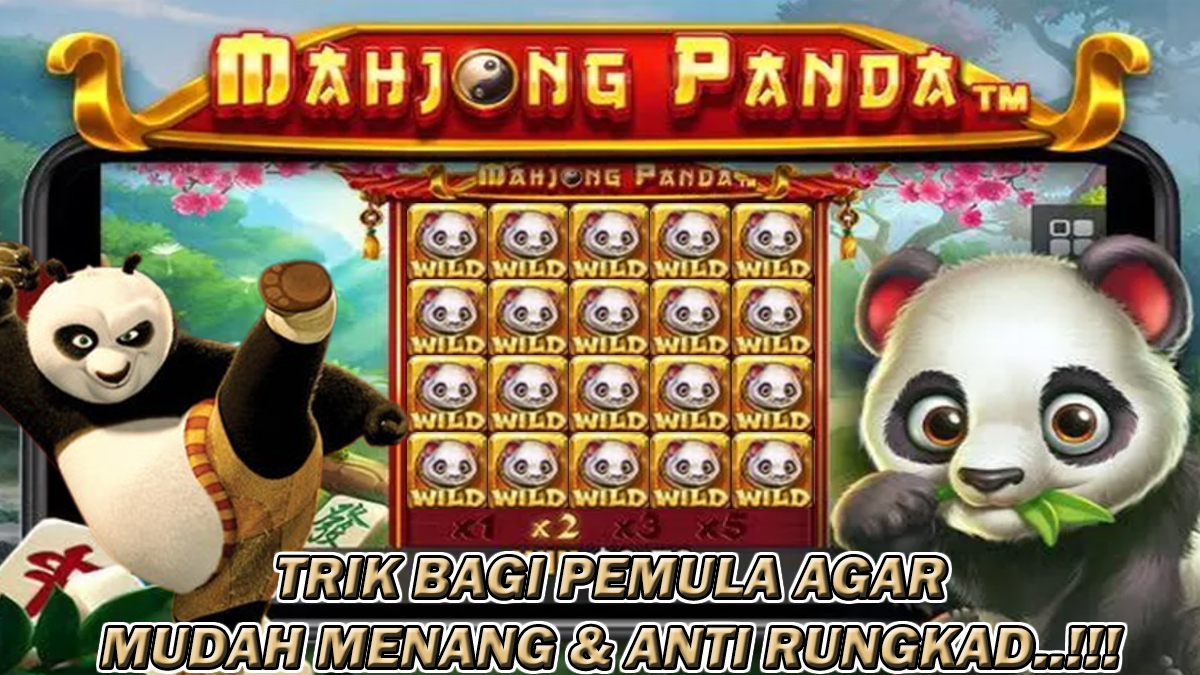 4 Trik Bagi Pemula Agar Mudah Menang & Tidak Rungkad Ketika Bermain Slot Mahjong Panda