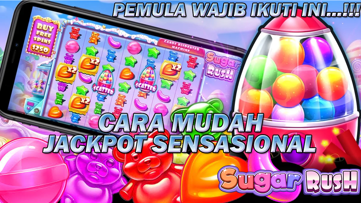 Pemula Wajib Ikuti 3 Cara Ini Di Slot Sugar Rush Agar Bisa Dengan Mudah Mendapatkan Jackpot Sensasional