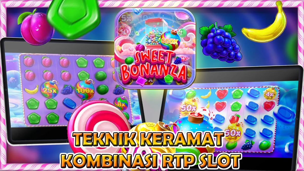 Pecah x100! Teknik Keramat Kombinasi RTP Slot Sweet Bonanza Terbaru