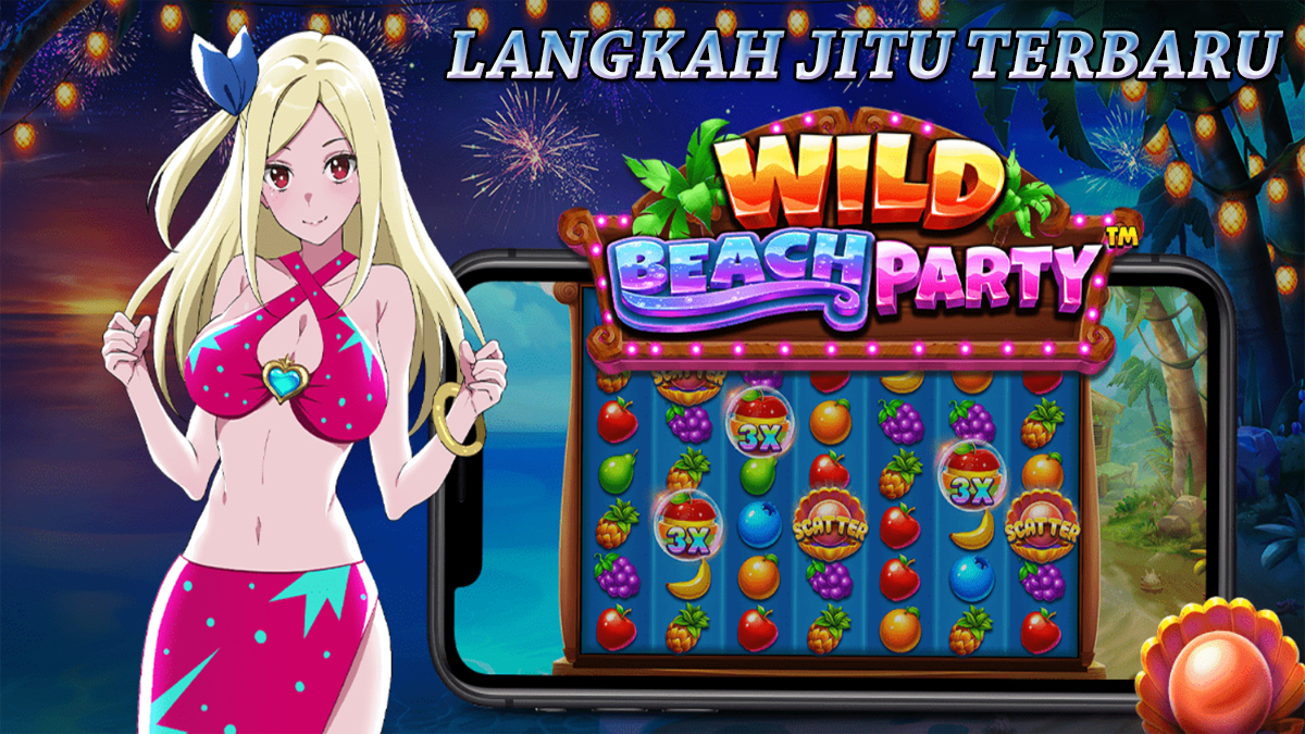 Inilah Langkah Jitu Terbaru Slot Wild Beach Party Yang Bikin Kantong Terisi Penuh Terus!