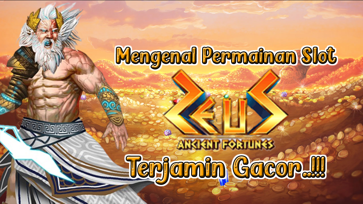 Mengenal Permainan Slot Ancient Fortunes Zeus Dari Provider Microgaming Yang Sudah Terjamin Gacor!