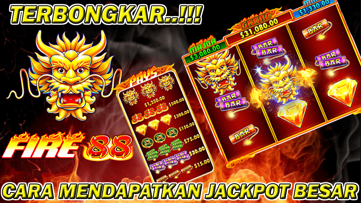 Terbongkar! Cara Mendapatkan Jackpot Besar Pada Slot Fire 88 Setelah Update Terbaru