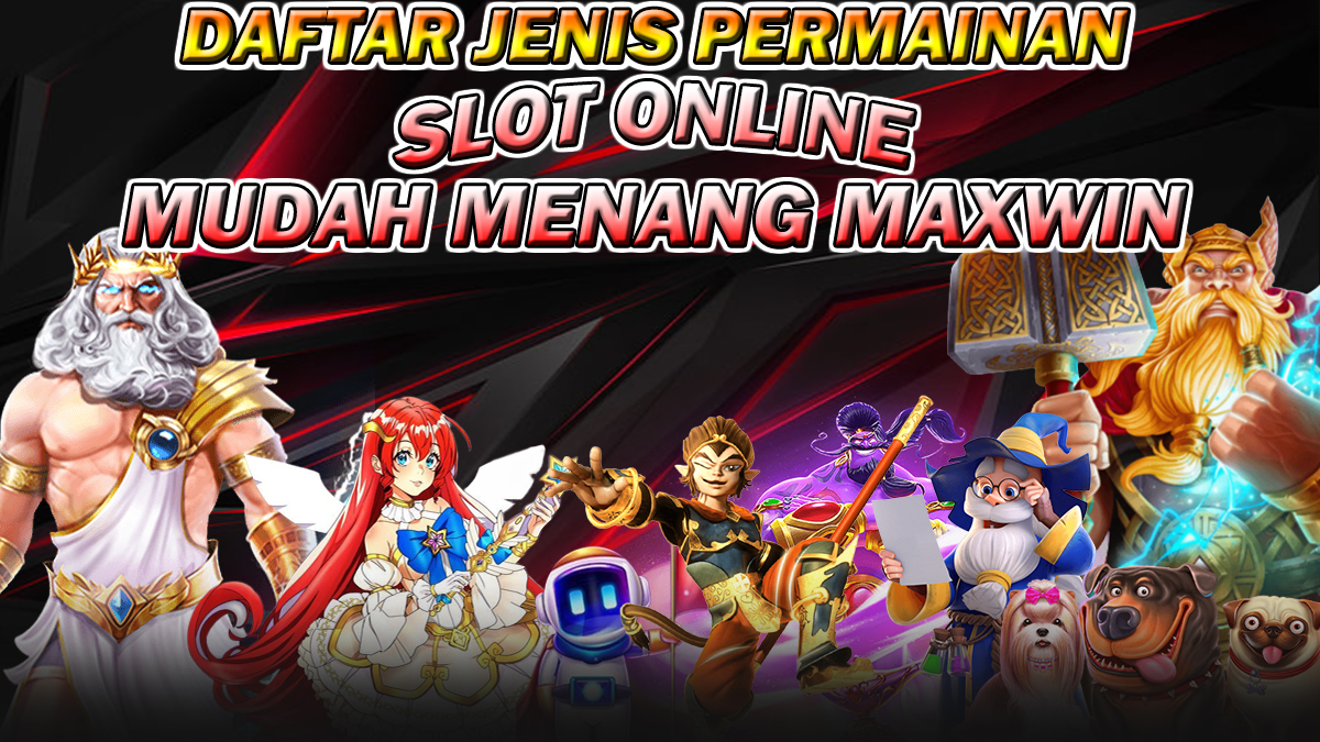 Daftar 4 Jenis Permainan Slot Online Mudah Menang Maxwin Yang Menjadi Incaran Para Pemain Slot