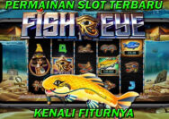 Fitur Dari Permainan Slot Terbaru Fish Eye Yang Dijamin Mantul