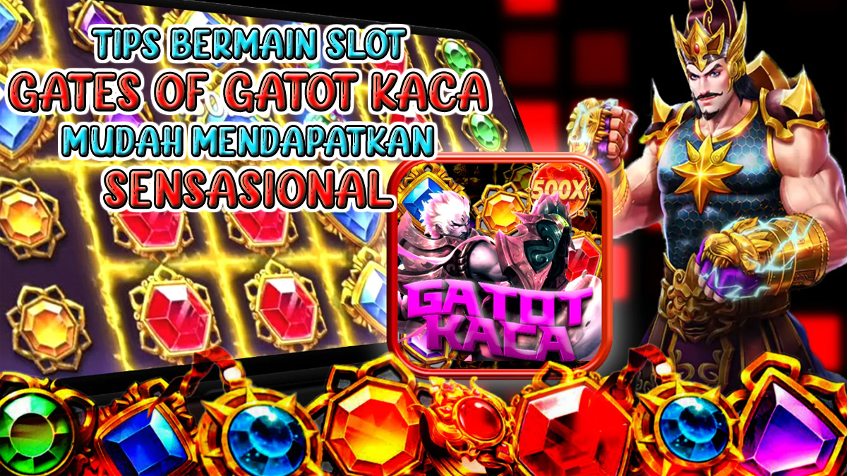 Tips Bermain Slot Gates of Gatot Kaca Agar Bisa Dengan Mudah Mendapatkan Jackpot Sensasional