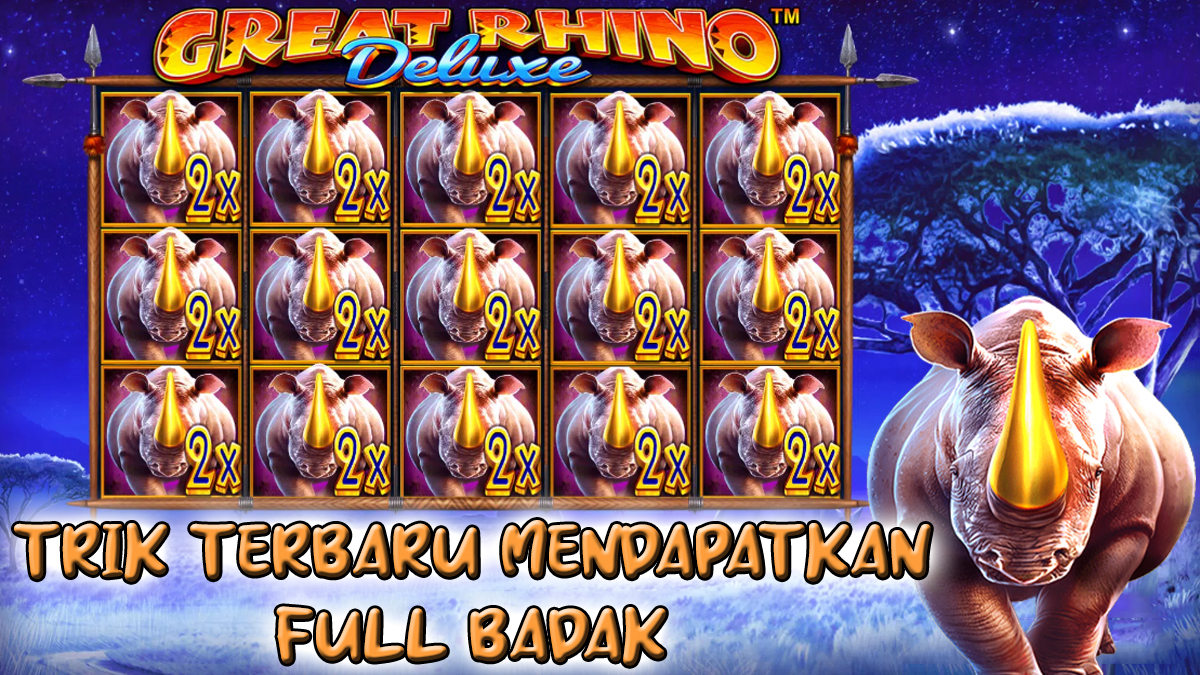 Trik Terbaru Untuk Mendapatkan Full Badak Di Slot Great Rhino Deluxe, Auto Kepincut!