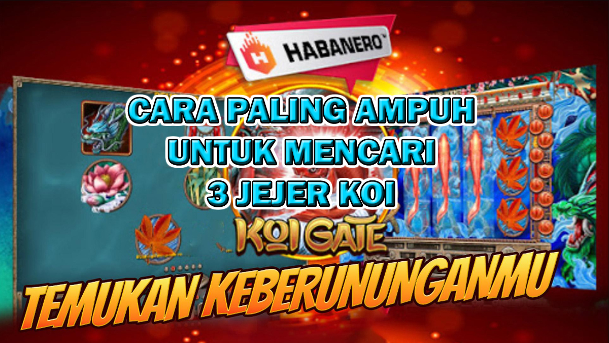 Cara Paling Ampuh Untuk Mencari 3 Jejer Koi Di Slot Koi Gate, Jamin Gacor Parah!