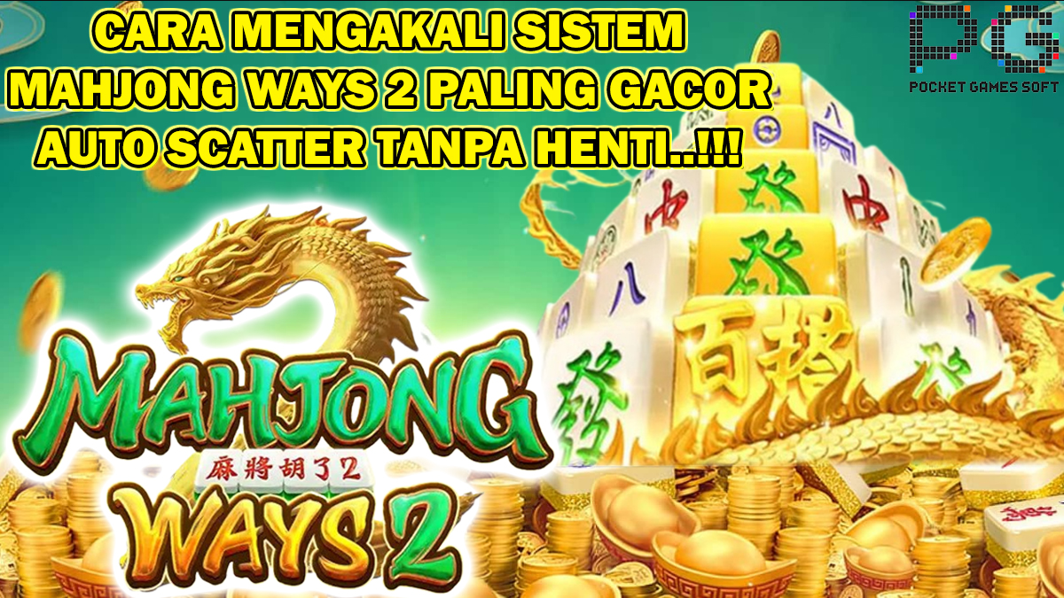 Cara Mengakali Sistem Slot Mahjong Ways 2 Agar Mendapatkan Scatter Tanpa Henti