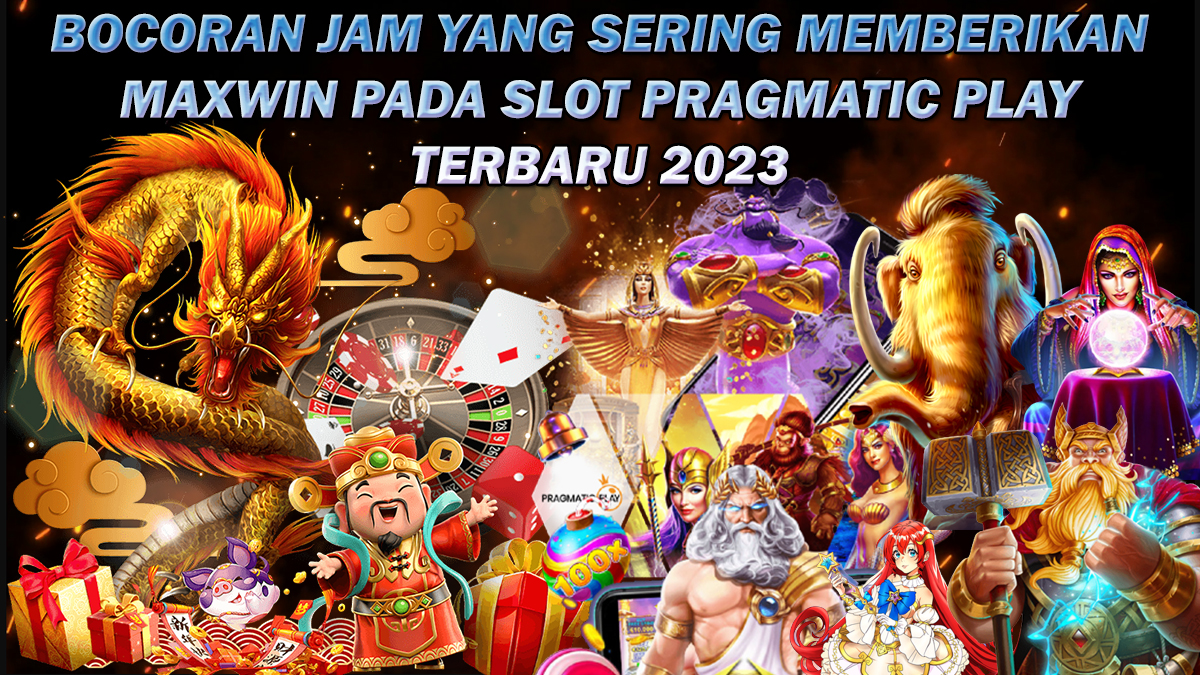 Bocoran Jam Yang Sering Memberikan Maxwin Pada Slot Pragmatic Play Terbaru 2023