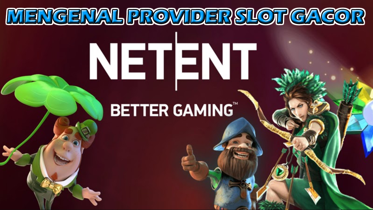 Mengenal Provider Slot Gacor NetEnt Yang Saat Ini Ramai Di Mainkan