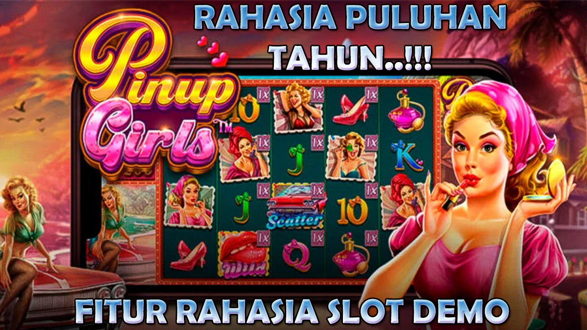 Rahasia Puluhan Tahun! Memanfaatkan Fitur Rahasia Dari Permainan Slot Demo Pinup Girls