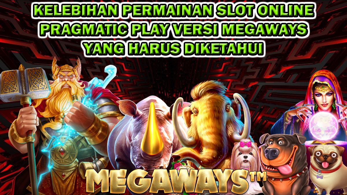 Kelebihan Permainan Slot Online Versi Megaways  Pragmatic Play Yang Harus Diketahui