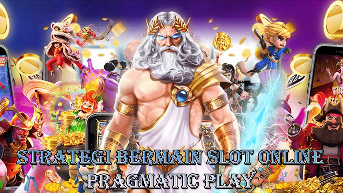 Strategi Bermain Slot Online Pragmatic Play Agar Mudah Menang