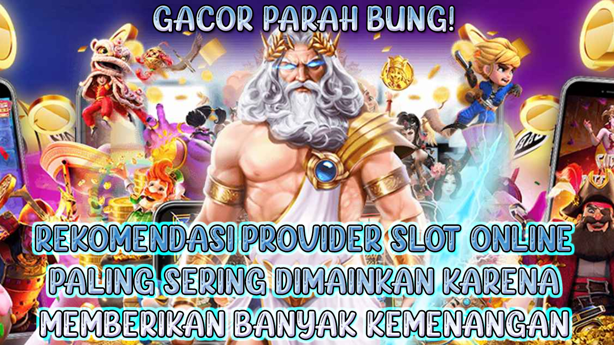 Gacor Parah bung! 3 Rekomendasi Provider Slot Online Yang Sering Dimainkan Karena Memberikan Banyak Kemenangan