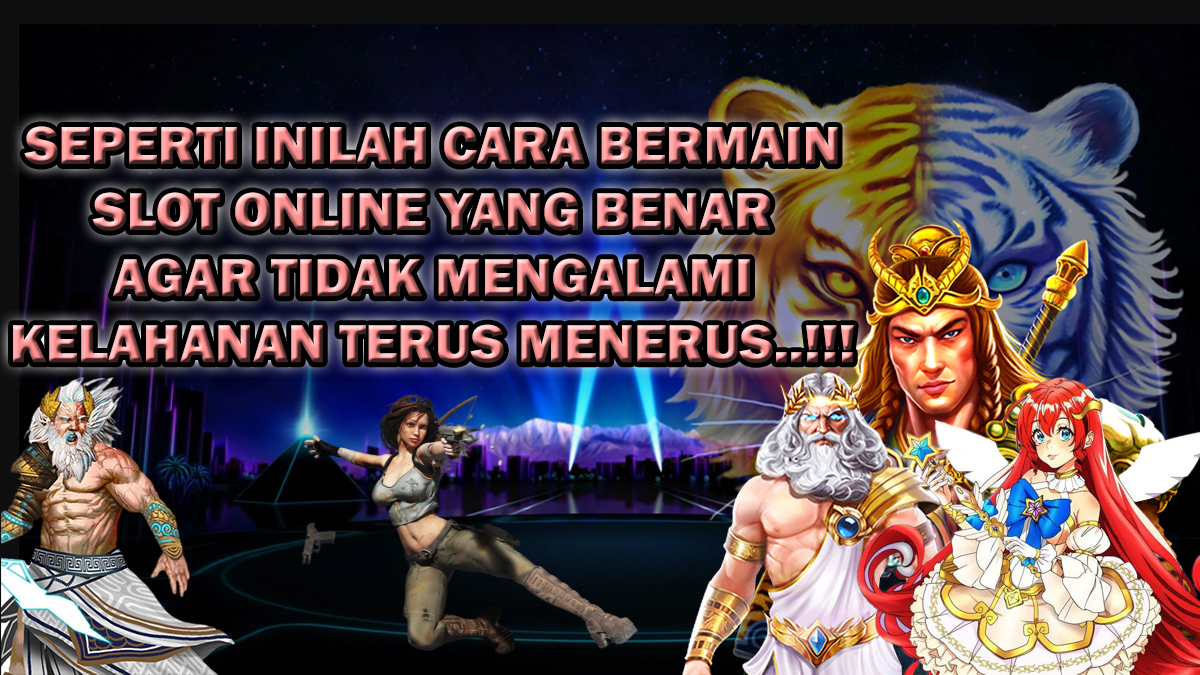 Ternyata Seperti Inilah Cara Bermain Slot Online Yang Benar Agar Tidak Mengalami Kekalahan Terus Menerus